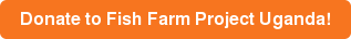 Donate to&nbsp;Fish Farm Project Uganda!