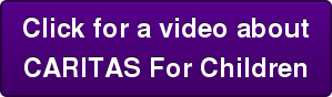 Click for a video about CARITAS For Children
