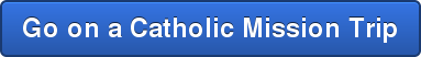 Go on a Catholic Mission Trip